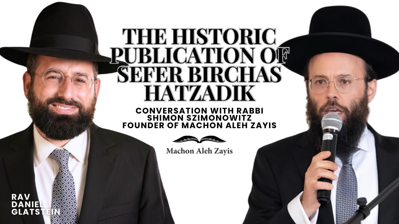 The Historic Publication of Sefer Birchas Hatzadik - Conversation With Rabbi Shimon Szimonowitz