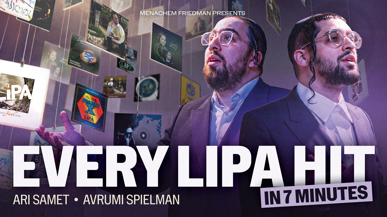 Every Lipa Hit - The Ultimate Lipa Shmeltzer Medley By Ari Samet & Avrumi Spielman