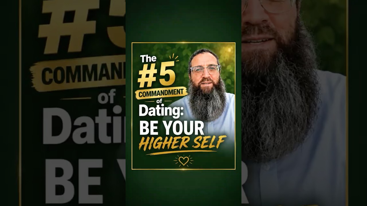 The #5 Commandment of Dating: Be Your Higher Self - Rabbi Eli Deutsch