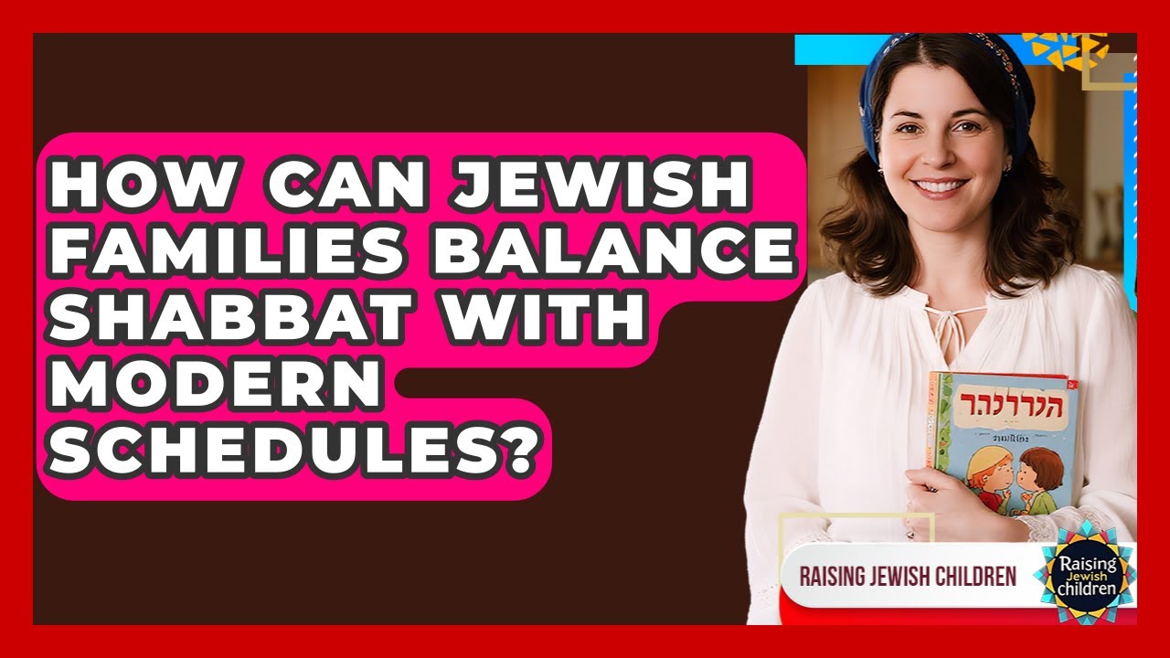 How Can Jewish Families Balance Shabbat With Modern Schedules? - Raising Jewish Children