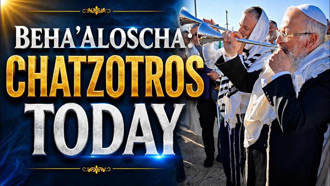 Beha'aloscha: CHATZOTROS TODAY