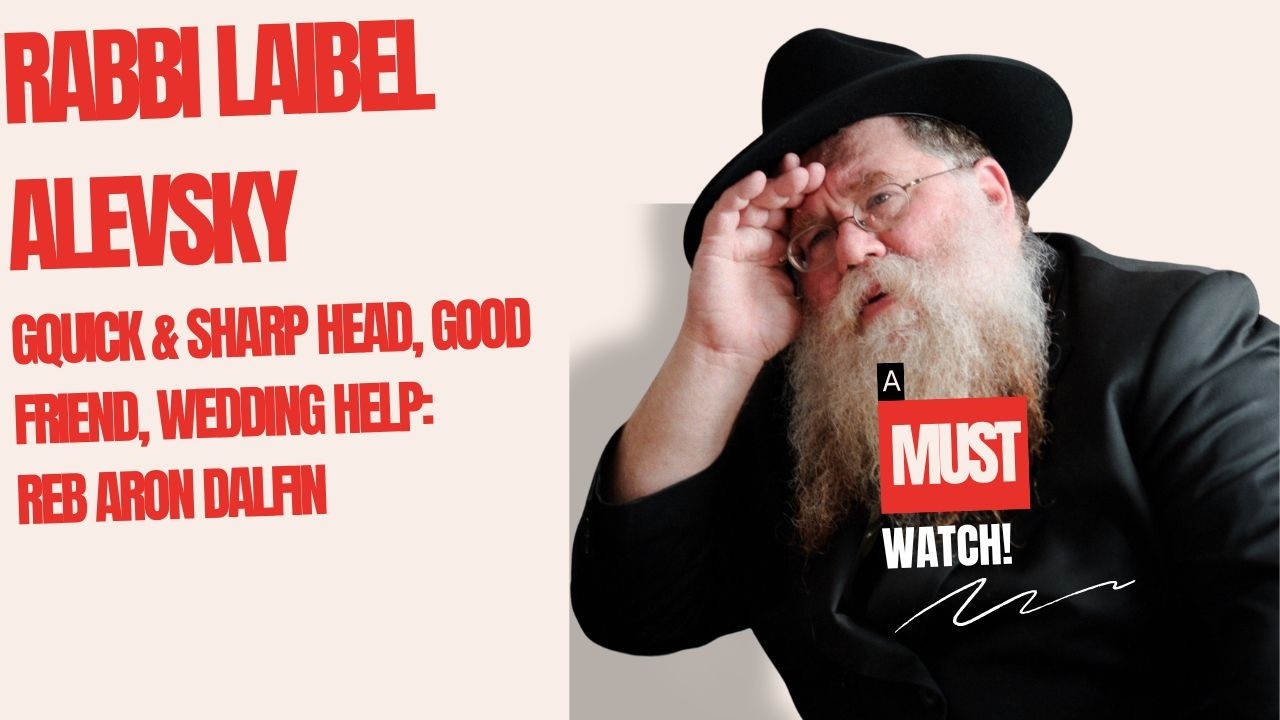 Reb Aron Dalfin #34- Rabbi Laibel Alevsky, Quick & sharp head, good friend, wedding help - RC Dalfin