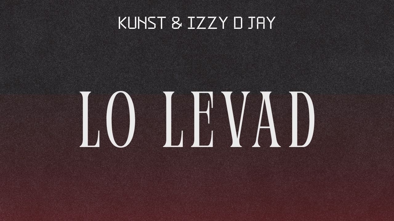 Kunst & iZZy D JaY - Lo Levad