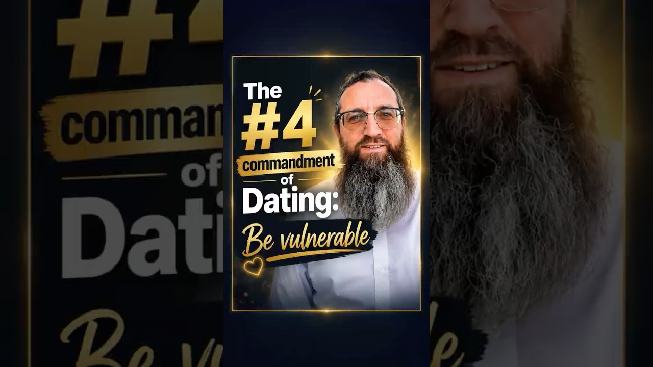 The #4 Commandment of Dating: Be Vulnerable - Rabbi Eli Deutsch