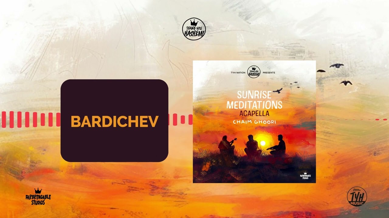4 - Bardichev | Sunrise meditations - Acapella | Chaim Ghoori | TYH Nation