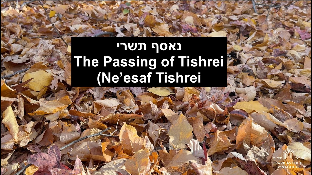 The Passing of Tishrei (Ne’esaf Tishrei)