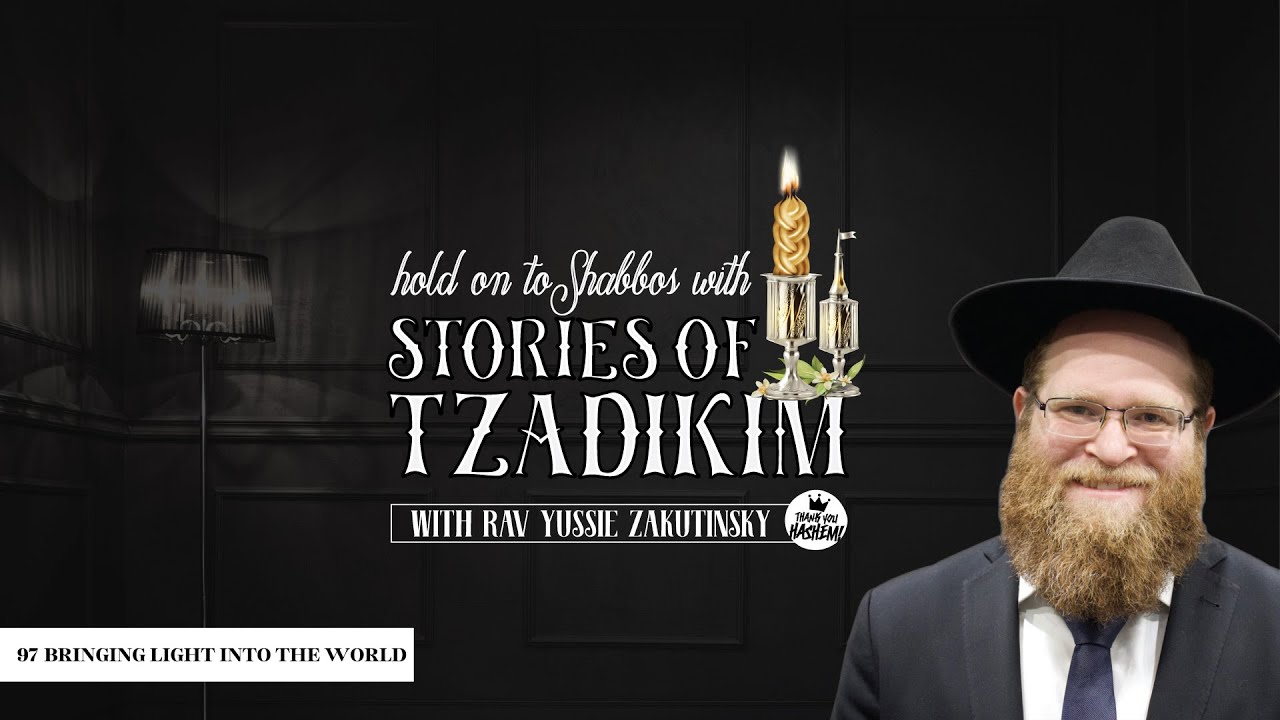 Stories of Tzadikim 97 | Bringing light into the world