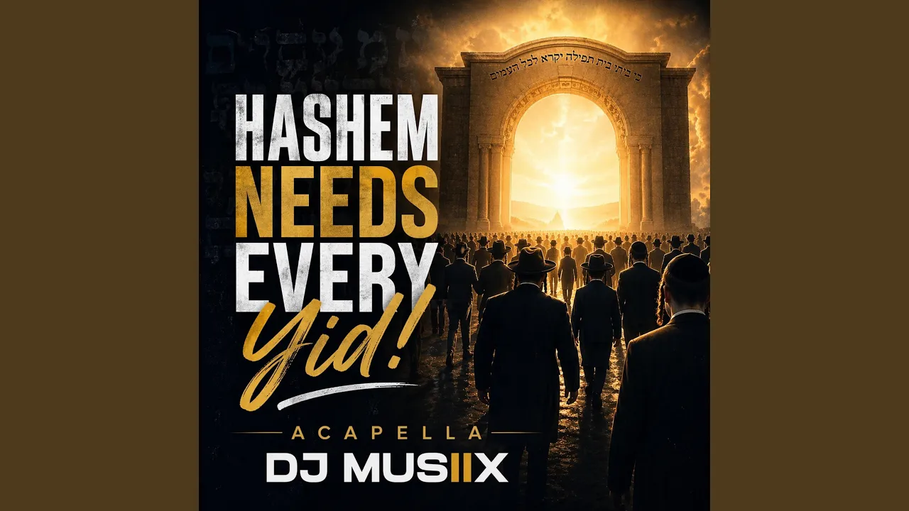 Hashem Needs Every Yid! (Acapella )