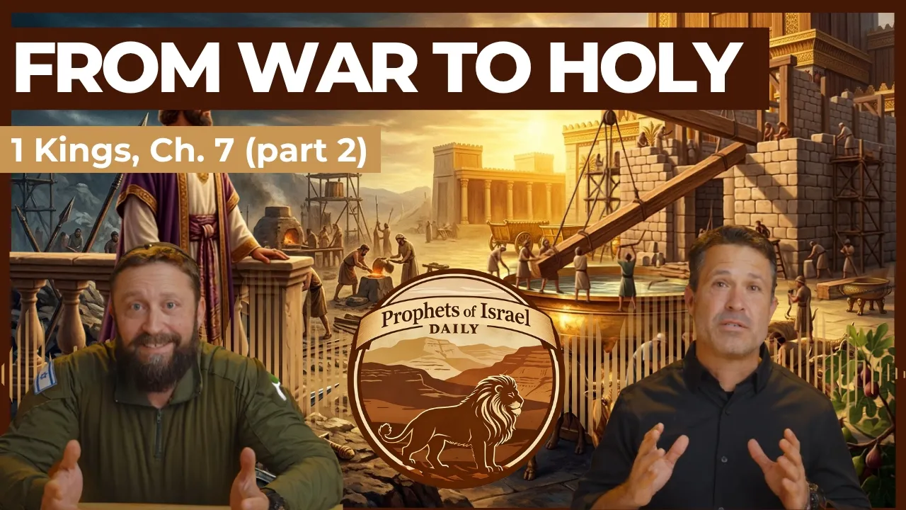 1 Kings, Chapter 7 (part 2) - From War to Holy | Prophets of Israel Daily