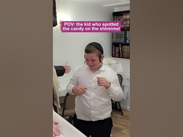 POV: The kid who spotted the candy on the shtreimel