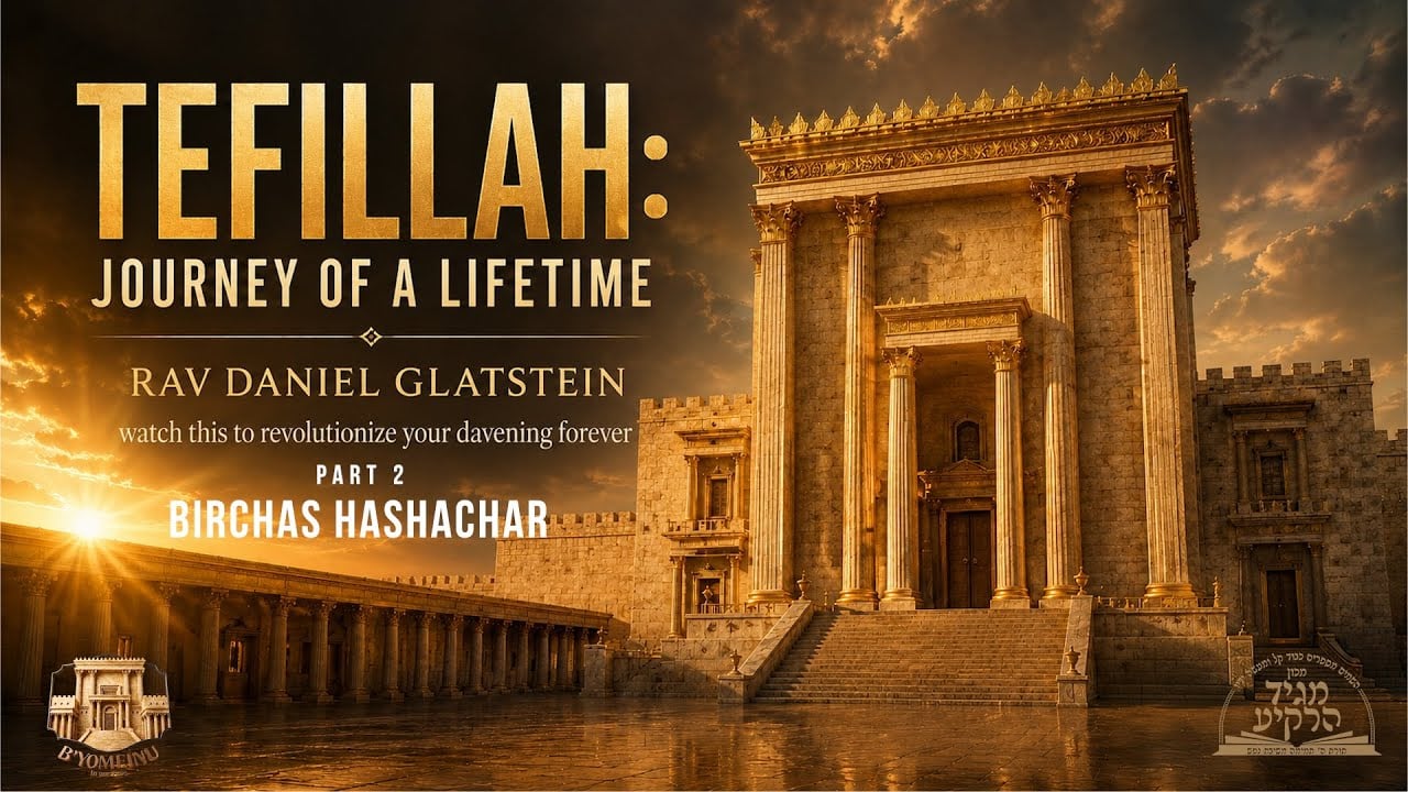 Tefillah: Journey of a Lifetime - Birchos Hashachar {B'yomeinu}
