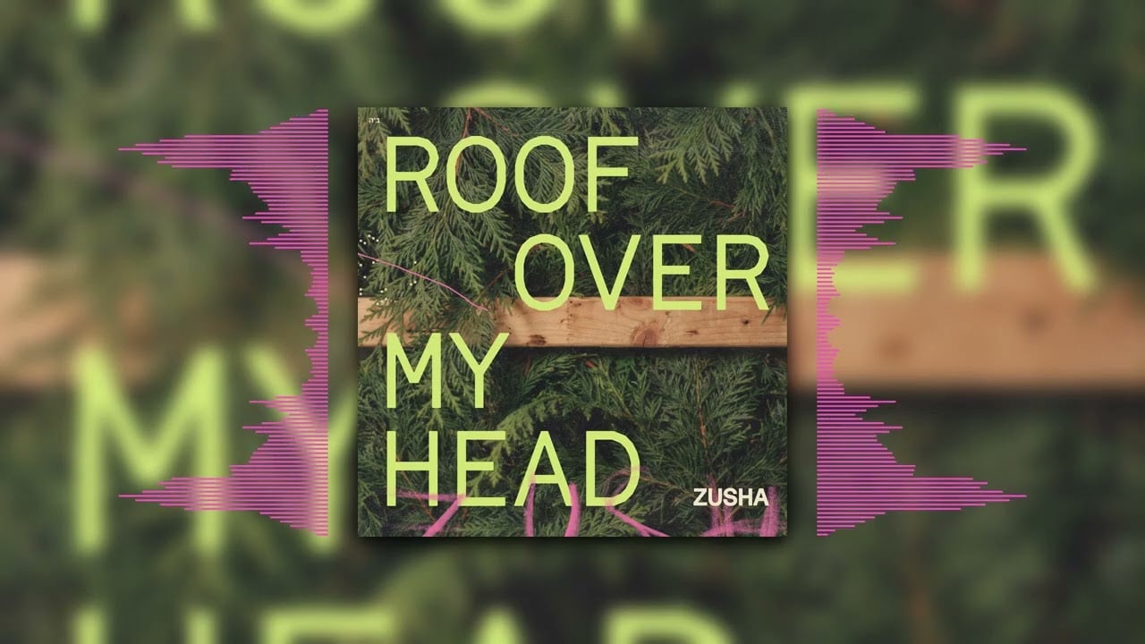 Zusha - Roof Over My Head (Official Audio)