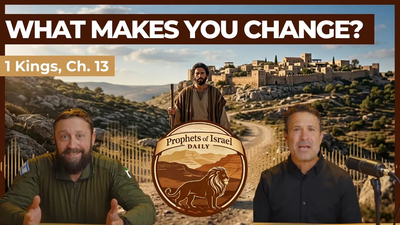 1 Kings, Chapter 13 - What Makes You Change? | Prophets of Israel Daily