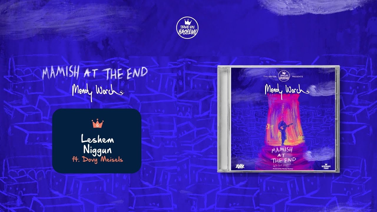 Track 6 |  Leshem Niggun- Ft. Dovy Meisels | Mamish at the End | Mendy Worch