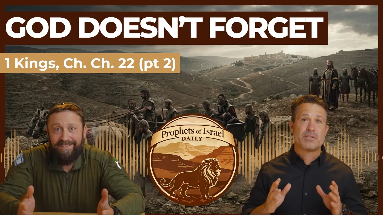 1 Kings, Chapter 22 (part 2) - God Doesn't Forget | Prophets of Israel Daily