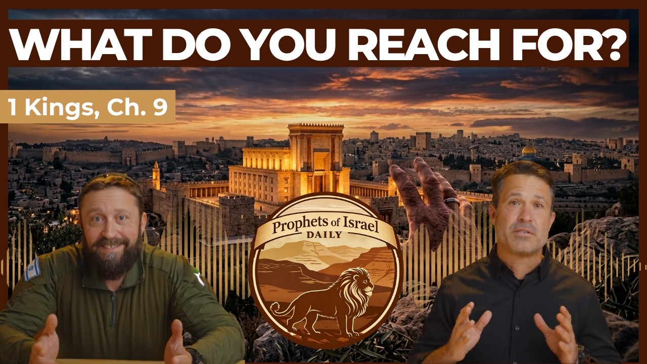 1 Kings, Chapter 9 - What Do You Reach For? | Prophets of Israel Daily