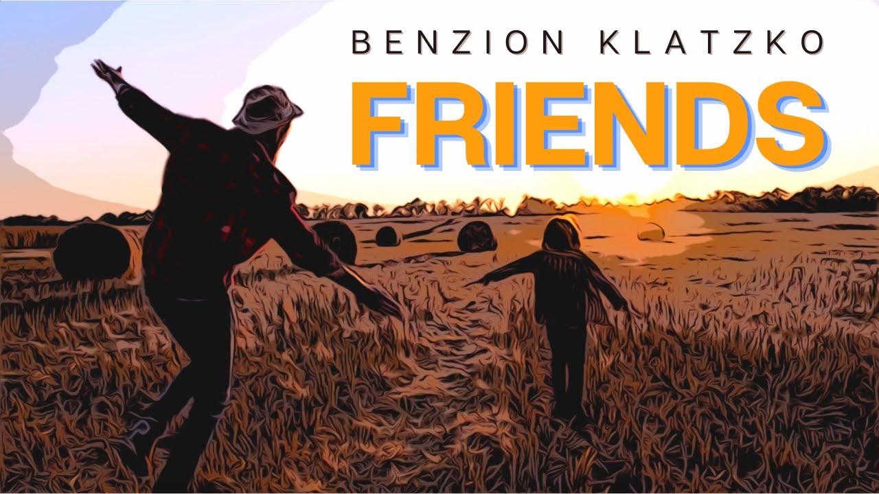 Friends Official Music Video - Benzion Klatzko