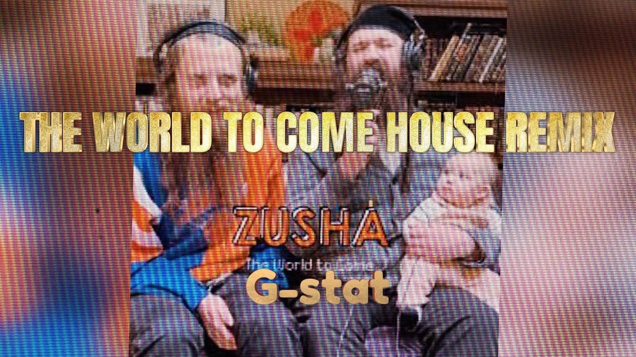 ZUSHA-the world to come  (G-stat's house remix)