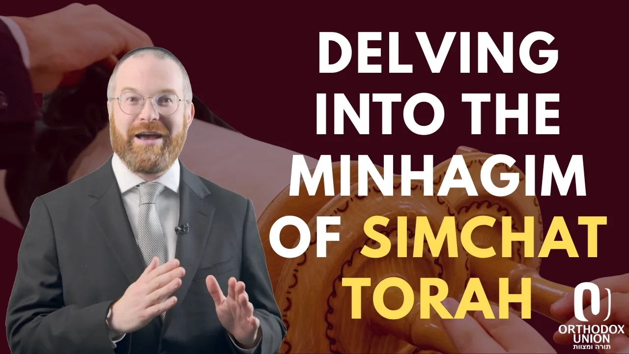 Delving into the Minhagim of Simchat Torah