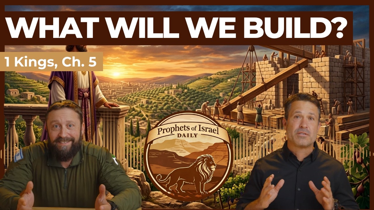 1 Kings, Chapter 5 - What Will We Build? | Prophets of Israel Daily