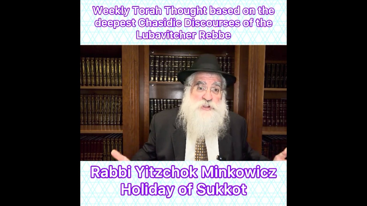 Holiday of Sukkot Chasidic Torah thought from Lubavitcher Rebbe by: Rabbi Yitzchok Minkowicz