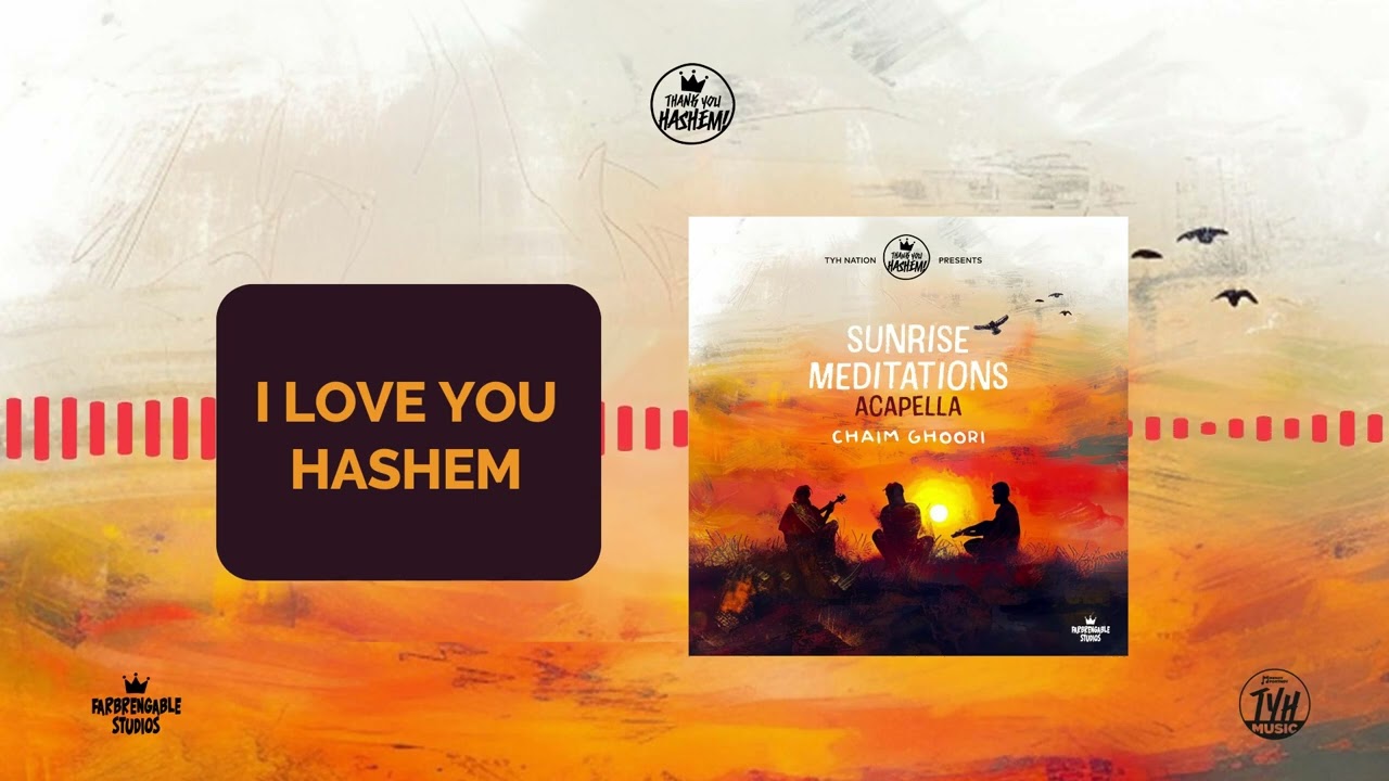 3 - I Love You Hashem | Sunrise meditations - Acapella | Chaim Ghoori | TYH Nation