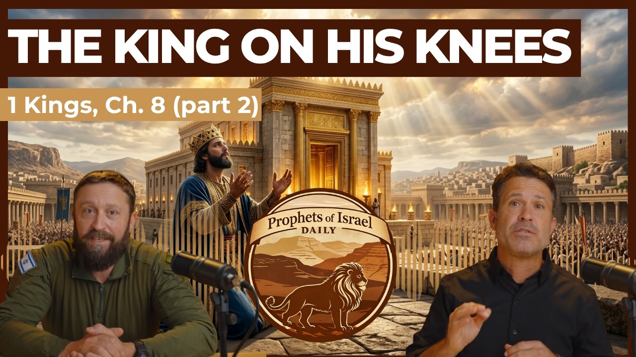 1 Kings, Chapter 8 (part 2) - The King on His Knees | Prophets of Israel Daily