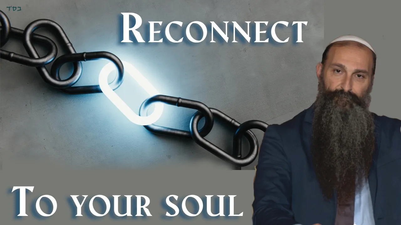Reconnect to your soul! Powerful message that can change your life completely! By Rabbi Alon Anava