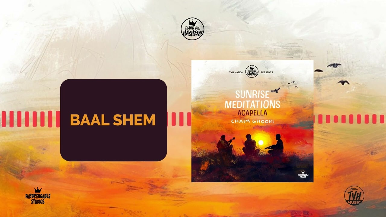 2 - Baal Shem | Sunrise meditations - Acapella | Chaim Ghoori | TYH Nation