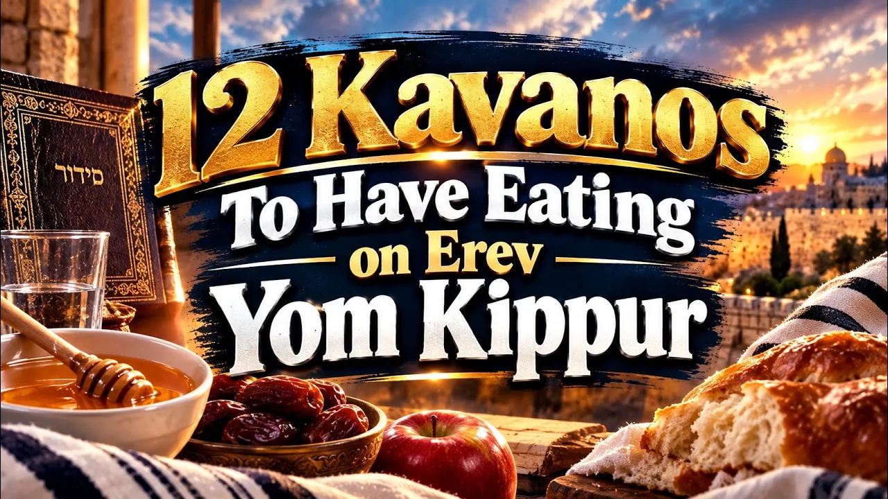 12 Kavanos To Have Eating on Erev Yom Kippur