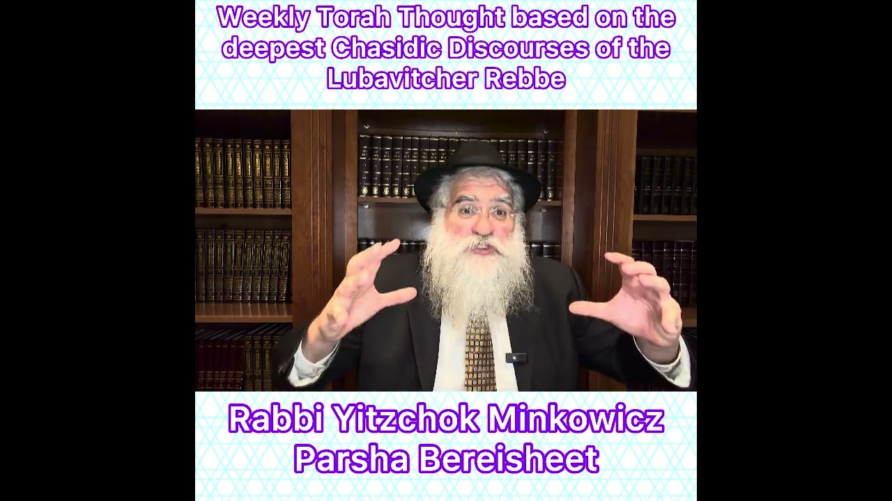Parsha Bereisheet Chasidic Torah thought from Lubavitcher Rebbe by: Rabbi Yitzchok Minkowicz