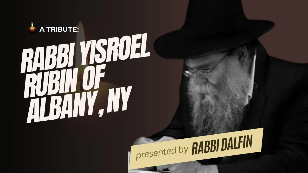 Tribute: Rabbi Yisroel Rubin, Rebbe's Shliach to Albany, NY, 52 years on shlichus- RC Dalfin