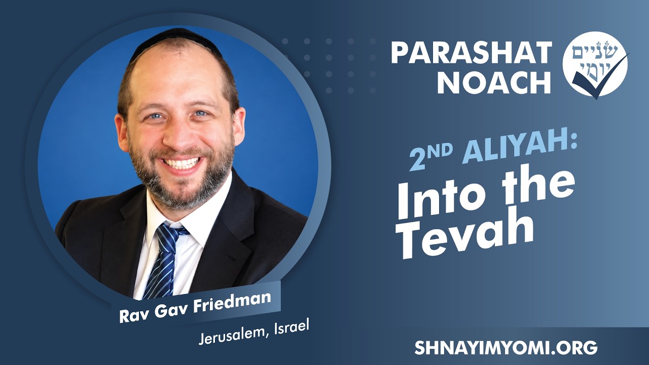 Shnayim Yomi - Noach - Sheni - #2 - Rav Gav Friedman - Into the Tevah