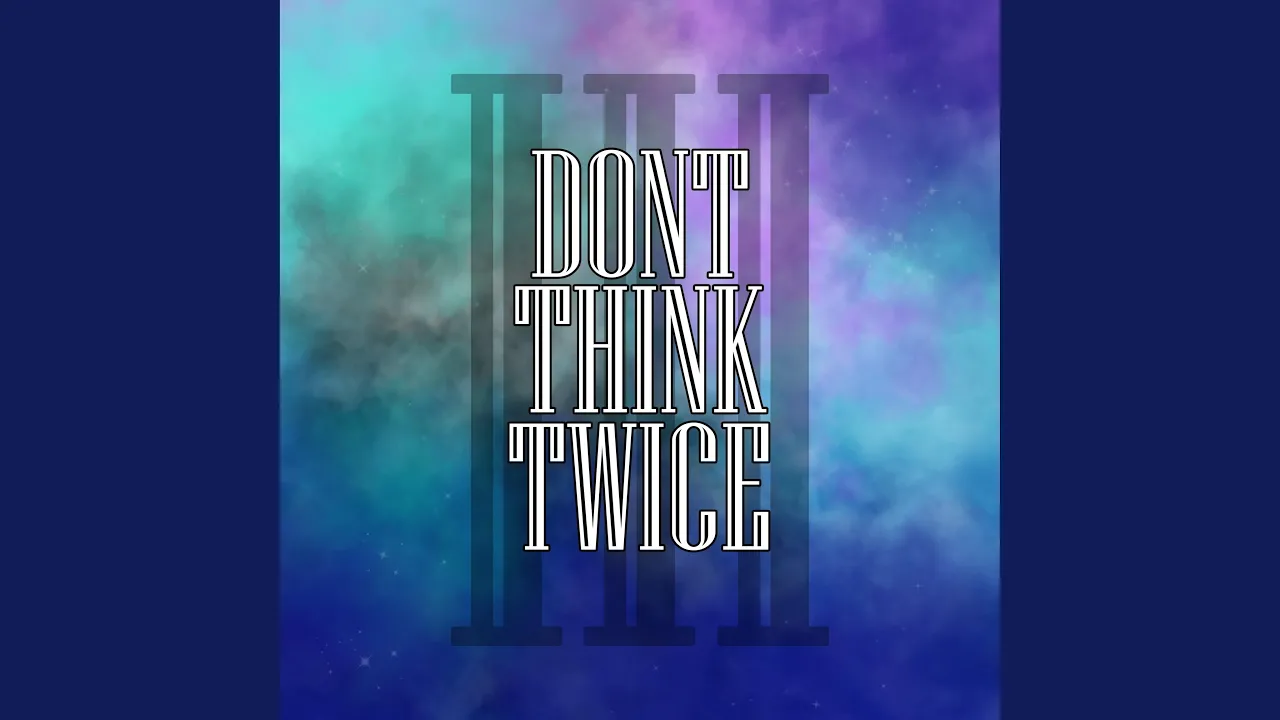 Don't Think Twice