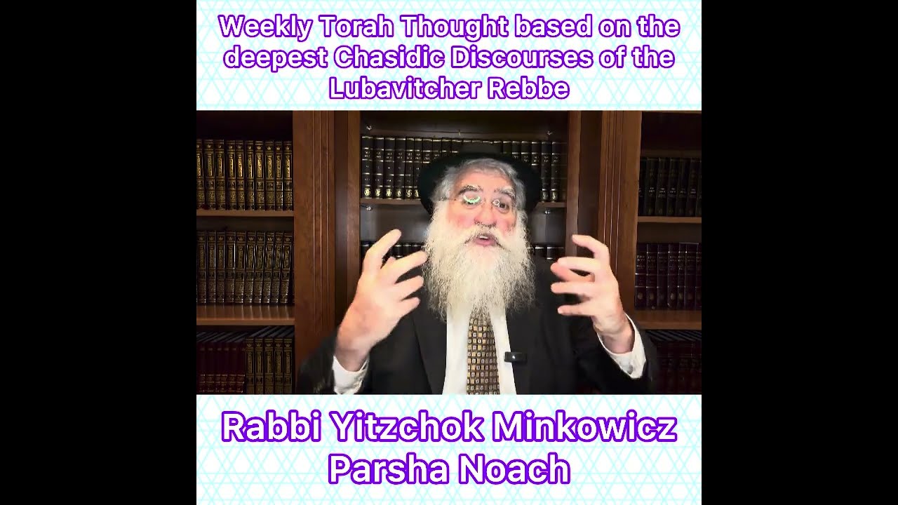 Parsha Noach Chasidic Torah thought from Lubavitcher Rebbe by: Rabbi Yitzchok Minkowicz