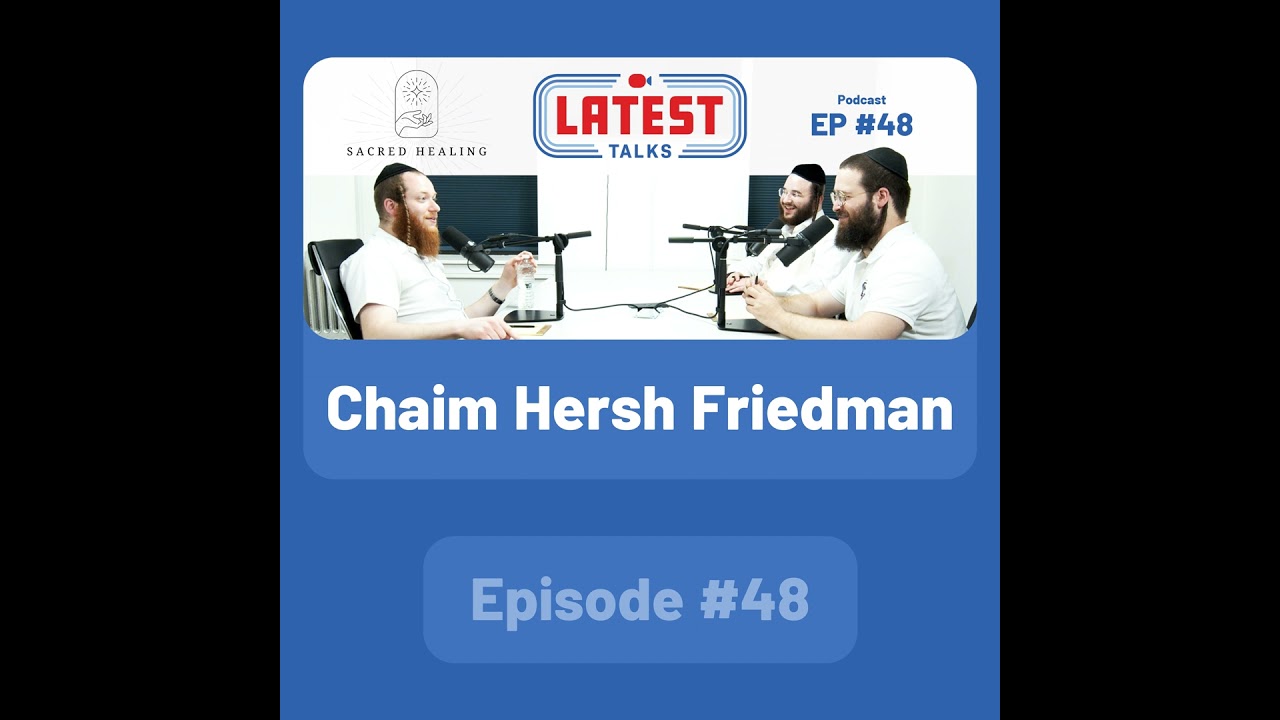 Latest Talks Podcast - Ep #48 | Guest: Chaim Hersh Friedman