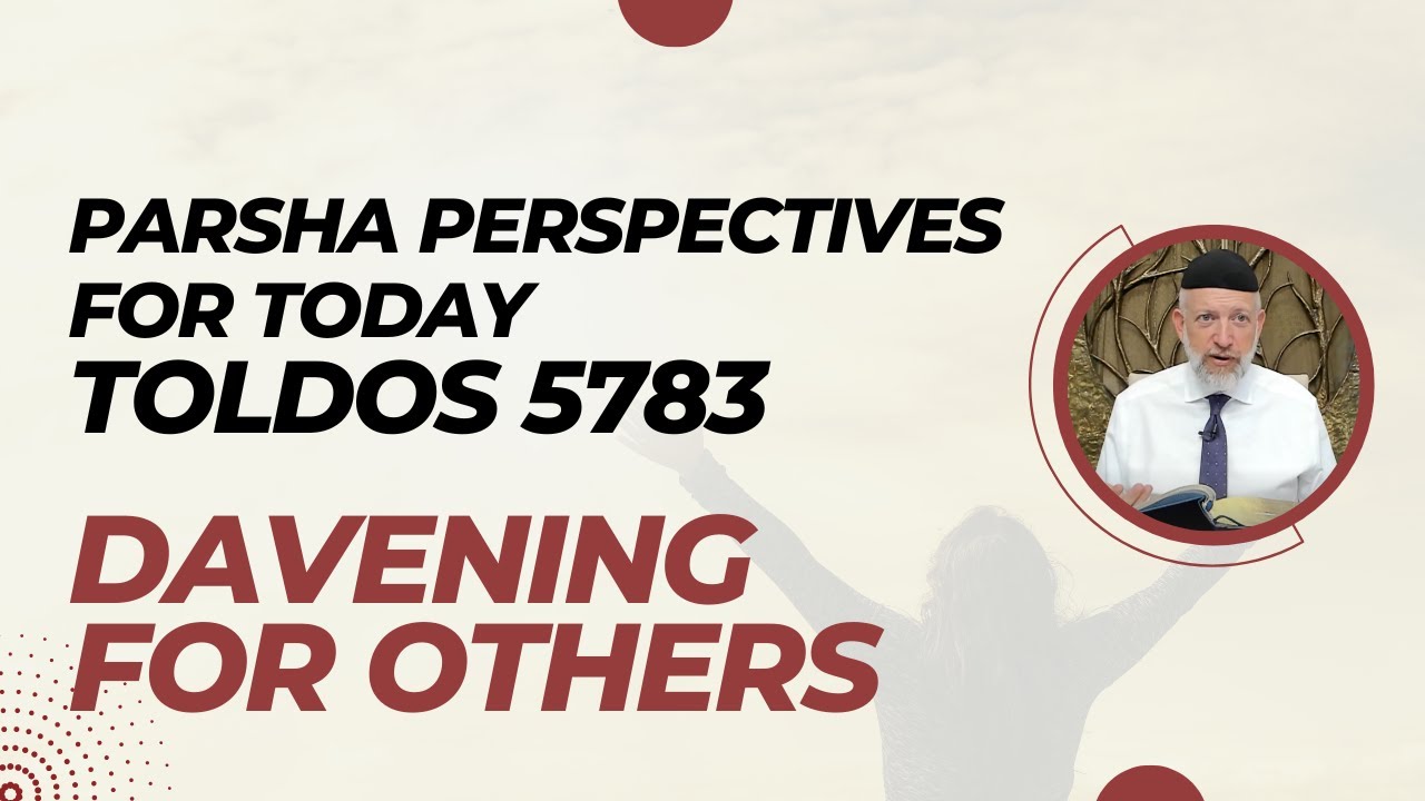 Parsha Perspectives for Today (Toldos, 5783) - Davening For Others