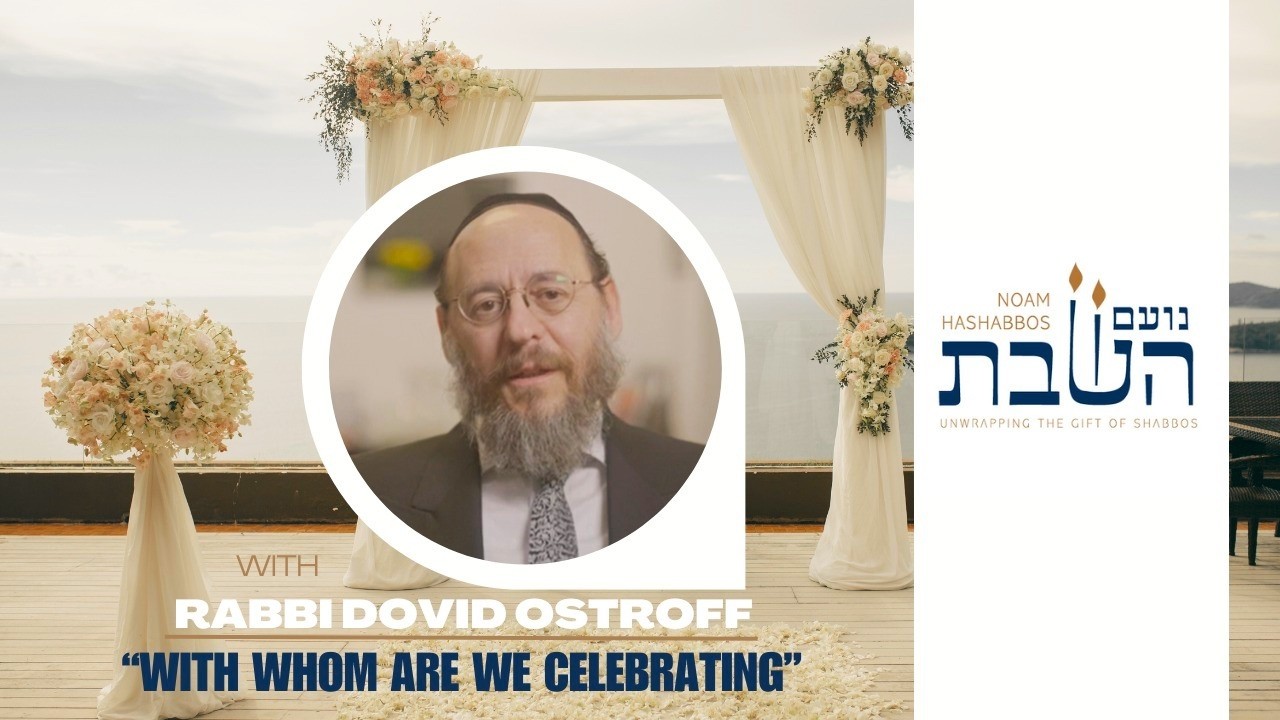 With Whom Are We Celebrating | Rabbi Dovid Ostroff