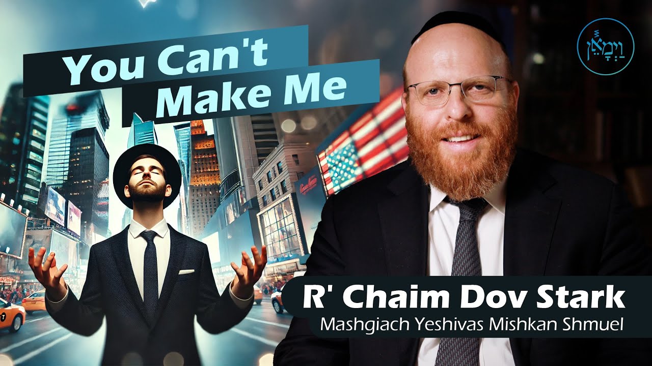 You Can't Make Me! | Rabbi Chaim Dov Stark