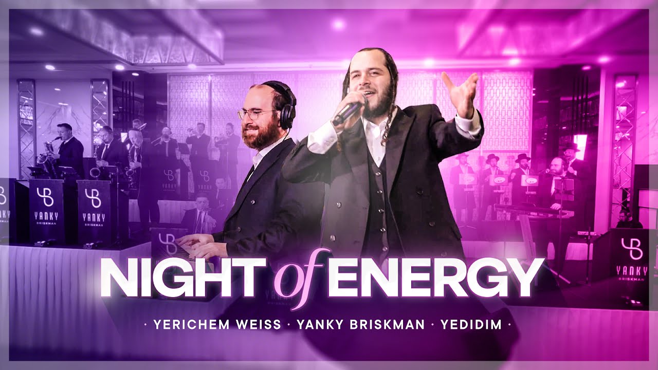 Night of Energy | Yerichem Weiss - Yanky Briskman - Yedidim Choir | יענקי בריסקמן ידידים ירוחם ווייס