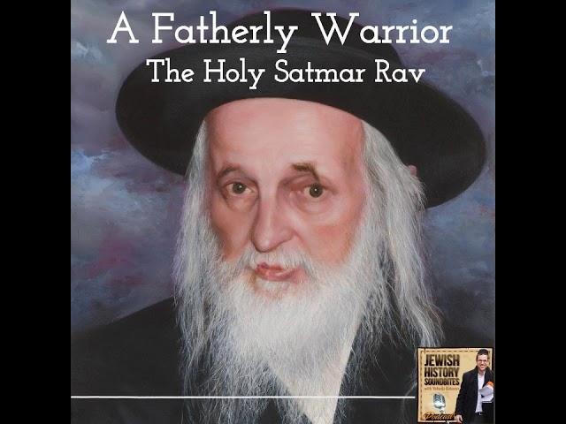 A Fatherly Warrior: The Holy Satmar Rav (Yehuda Geberer of Jewish History Soundbites)