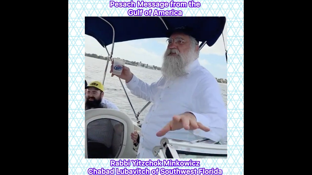 Pesach Message from the Gulf of America Rabbi Yitzchok Minkowicz Chabad Lubavitch of SW Florida