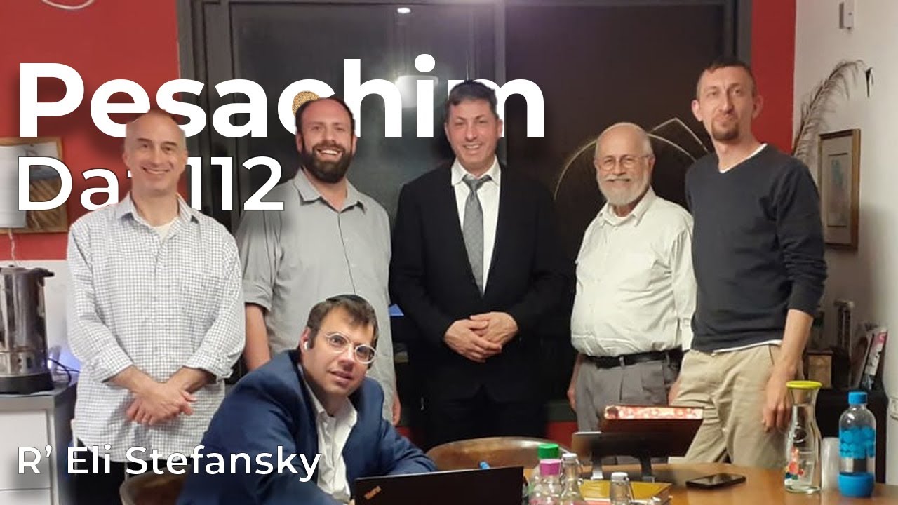 Daf Yomi Pesachim Daf 112 by R’ Eli Stefansky