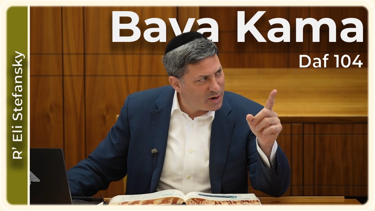 Daf Yomi Bava Kama Daf 104 by R’ Eli Stefansky