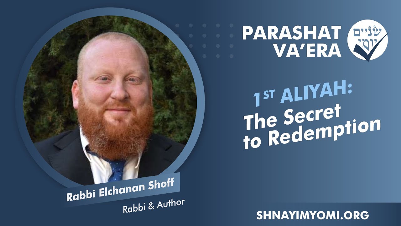 Shnayim Yomi - Va'era - Rishon - #1 - Rabbi Elchanan Shoff - The Secret to Redemption