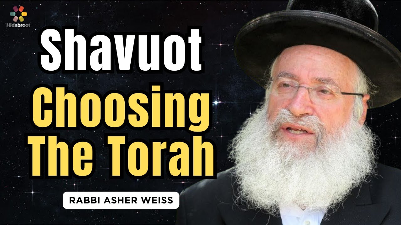 Preparation for Shavuot: Torah Is My Life - Rabbi Asher Weiss