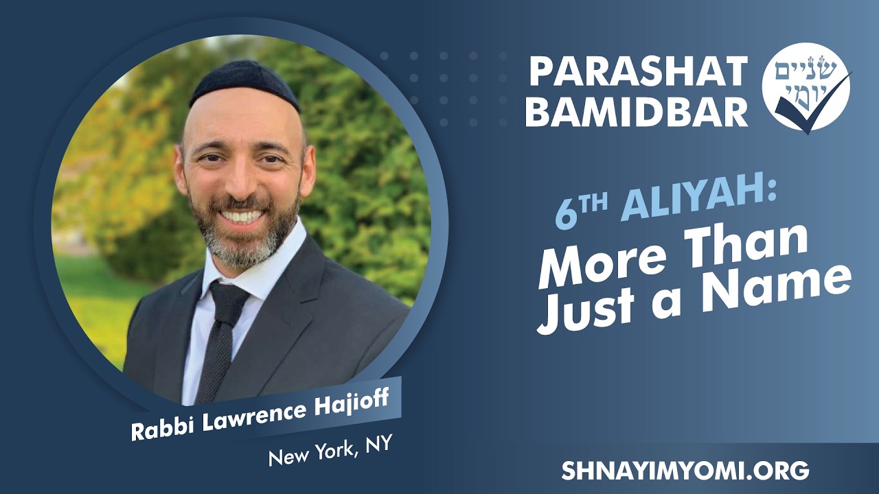 Shnayim Yomi - Bamidbar - Shishi - #6 - Rabbi Lawrence Hajioff - More Than Just a Name
