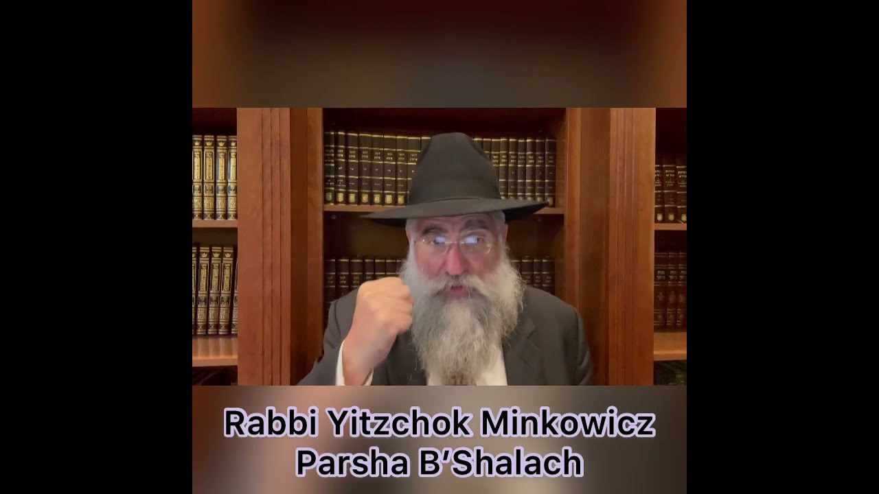 Rabbi Minkowicz Weekly Torah Lesson Parsha B'shalach