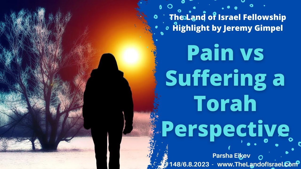 Pain vs Suffering - A Torah Perspective - Jeremy Gimpel: The Land of Israel Fellowship