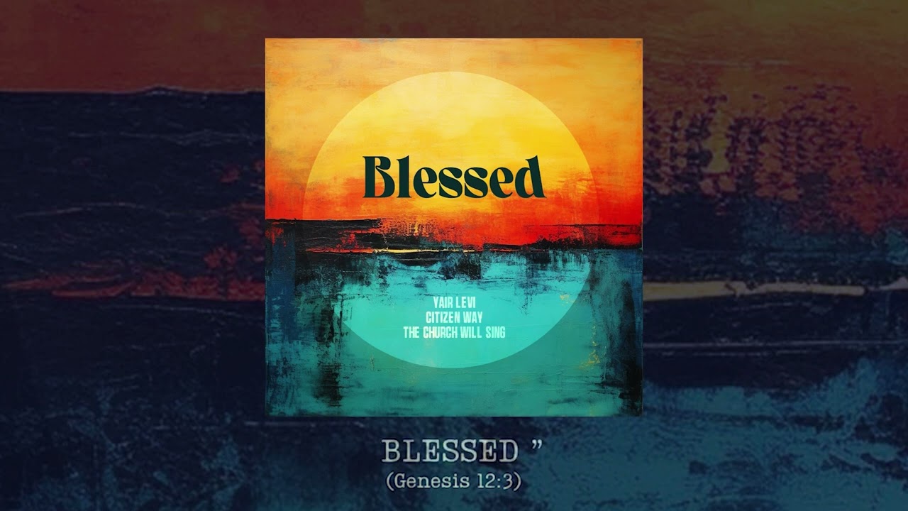 Yair Levi & Citizen Way & The Church Will Sing - Blessed